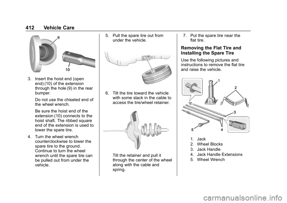 CHEVROLET SILVERADO 2018 Owners Manual Chevrolet Silverado Owner Manual (GMNA-Localizing-U.S./Canada/Mexico-
11349200) - 2018 - CRC - 2/27/18
412 Vehicle Care
3. Insert the hoist end (openend) (10) of the extension
through the hole (9) in CHEVROLET SILVERADO 2018 Owners Manual Chevrolet Silverado Owner Manual (GMNA-Localizing-U.S./Canada/Mexico-
11349200) - 2018 - CRC - 2/27/18
412 Vehicle Care
3. Insert the hoist end (openend) (10) of the extension
through the hole (9) in