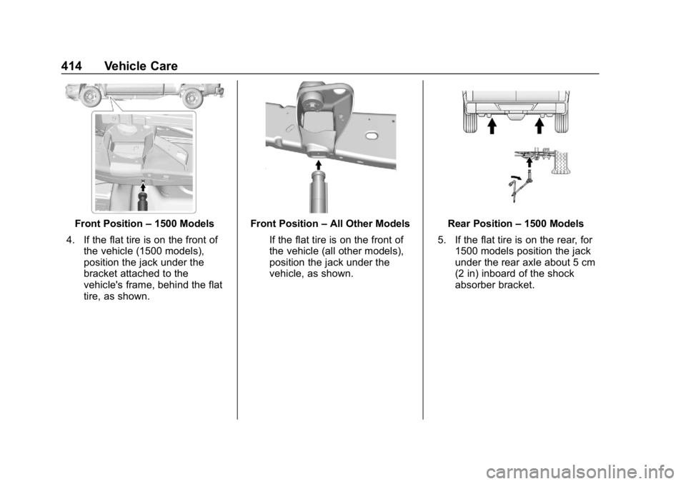 CHEVROLET SILVERADO 2018 Owners Manual Chevrolet Silverado Owner Manual (GMNA-Localizing-U.S./Canada/Mexico-
11349200) - 2018 - CRC - 2/27/18
414 Vehicle Care
Front Position–1500 Models
4. If the flat tire is on the front of the vehicle CHEVROLET SILVERADO 2018 Owners Manual Chevrolet Silverado Owner Manual (GMNA-Localizing-U.S./Canada/Mexico-
11349200) - 2018 - CRC - 2/27/18
414 Vehicle Care
Front Position–1500 Models
4. If the flat tire is on the front of the vehicle