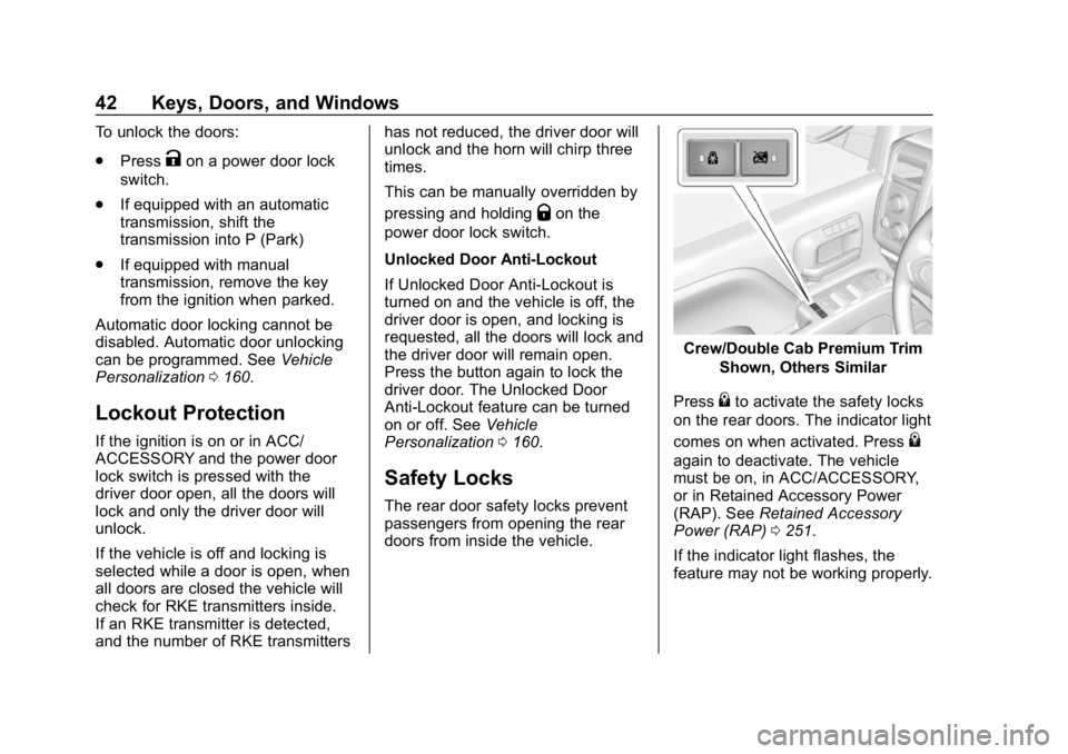 CHEVROLET SILVERADO 2018 Service Manual Chevrolet Silverado Owner Manual (GMNA-Localizing-U.S./Canada/Mexico-
11349200) - 2018 - CRC - 2/27/18
42 Keys, Doors, and Windows
To unlock the doors:
.Press
Kon a power door lock
switch.
. If equipp CHEVROLET SILVERADO 2018 Service Manual Chevrolet Silverado Owner Manual (GMNA-Localizing-U.S./Canada/Mexico-
11349200) - 2018 - CRC - 2/27/18
42 Keys, Doors, and Windows
To unlock the doors:
.Press
Kon a power door lock
switch.
. If equipp