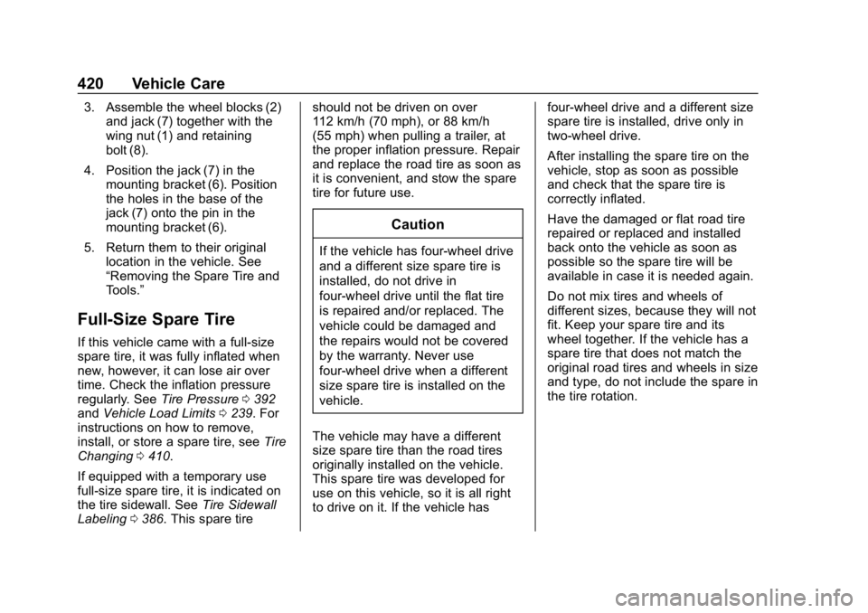CHEVROLET SILVERADO 2018 Owners Manual Chevrolet Silverado Owner Manual (GMNA-Localizing-U.S./Canada/Mexico-
11349200) - 2018 - CRC - 2/27/18
420 Vehicle Care
3. Assemble the wheel blocks (2)and jack (7) together with the
wing nut (1) and CHEVROLET SILVERADO 2018 Owners Manual Chevrolet Silverado Owner Manual (GMNA-Localizing-U.S./Canada/Mexico-
11349200) - 2018 - CRC - 2/27/18
420 Vehicle Care
3. Assemble the wheel blocks (2)and jack (7) together with the
wing nut (1) and