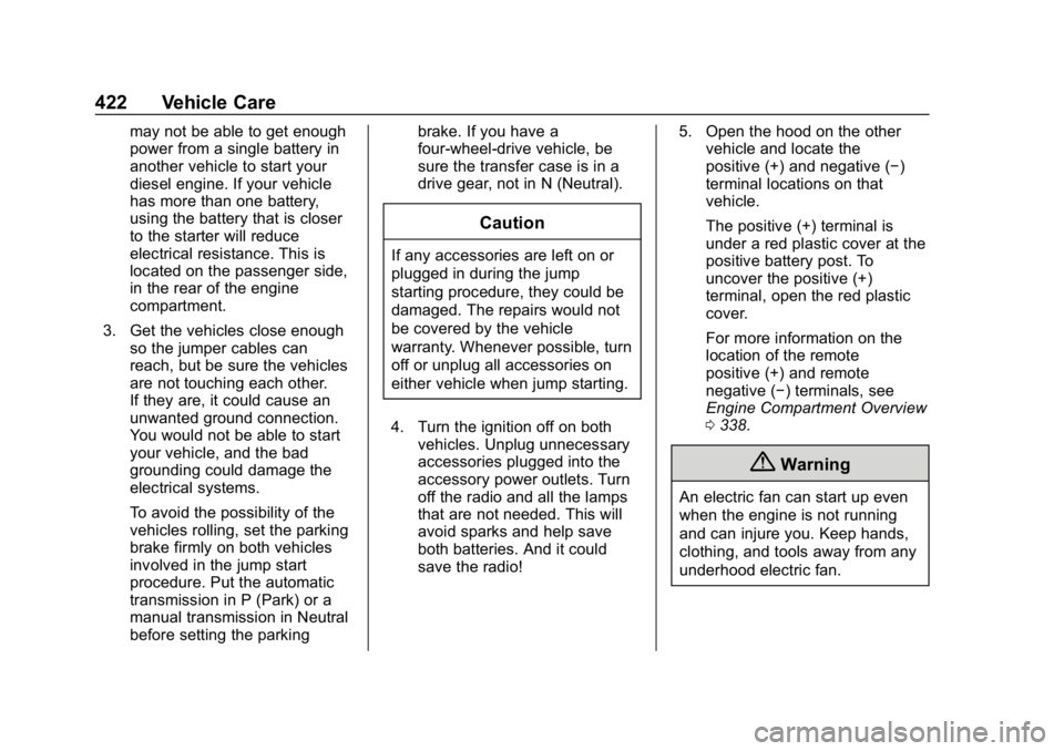 CHEVROLET SILVERADO 2018 Owners Manual Chevrolet Silverado Owner Manual (GMNA-Localizing-U.S./Canada/Mexico-
11349200) - 2018 - CRC - 2/27/18
422 Vehicle Care
may not be able to get enough
power from a single battery in
another vehicle to CHEVROLET SILVERADO 2018 Owners Manual Chevrolet Silverado Owner Manual (GMNA-Localizing-U.S./Canada/Mexico-
11349200) - 2018 - CRC - 2/27/18
422 Vehicle Care
may not be able to get enough
power from a single battery in
another vehicle to