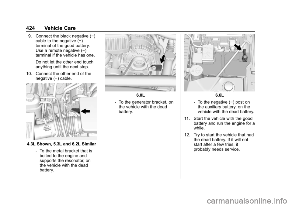 CHEVROLET SILVERADO 2018 Owners Manual Chevrolet Silverado Owner Manual (GMNA-Localizing-U.S./Canada/Mexico-
11349200) - 2018 - CRC - 2/27/18
424 Vehicle Care
9. Connect the black negative (−)cable to the negative (−)
terminal of the g CHEVROLET SILVERADO 2018 Owners Manual Chevrolet Silverado Owner Manual (GMNA-Localizing-U.S./Canada/Mexico-
11349200) - 2018 - CRC - 2/27/18
424 Vehicle Care
9. Connect the black negative (−)cable to the negative (−)
terminal of the g