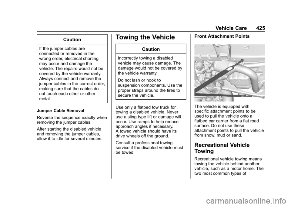 CHEVROLET SILVERADO 2018 Owners Manual Chevrolet Silverado Owner Manual (GMNA-Localizing-U.S./Canada/Mexico-
11349200) - 2018 - CRC - 2/27/18
Vehicle Care 425
Caution
If the jumper cables are
connected or removed in the
wrong order, electr CHEVROLET SILVERADO 2018 Owners Manual Chevrolet Silverado Owner Manual (GMNA-Localizing-U.S./Canada/Mexico-
11349200) - 2018 - CRC - 2/27/18
Vehicle Care 425
Caution
If the jumper cables are
connected or removed in the
wrong order, electr