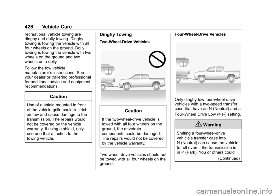 CHEVROLET SILVERADO 2018 Owners Manual Chevrolet Silverado Owner Manual (GMNA-Localizing-U.S./Canada/Mexico-
11349200) - 2018 - CRC - 2/27/18
426 Vehicle Care
recreational vehicle towing are
dinghy and dolly towing. Dinghy
towing is towing CHEVROLET SILVERADO 2018 Owners Manual Chevrolet Silverado Owner Manual (GMNA-Localizing-U.S./Canada/Mexico-
11349200) - 2018 - CRC - 2/27/18
426 Vehicle Care
recreational vehicle towing are
dinghy and dolly towing. Dinghy
towing is towing