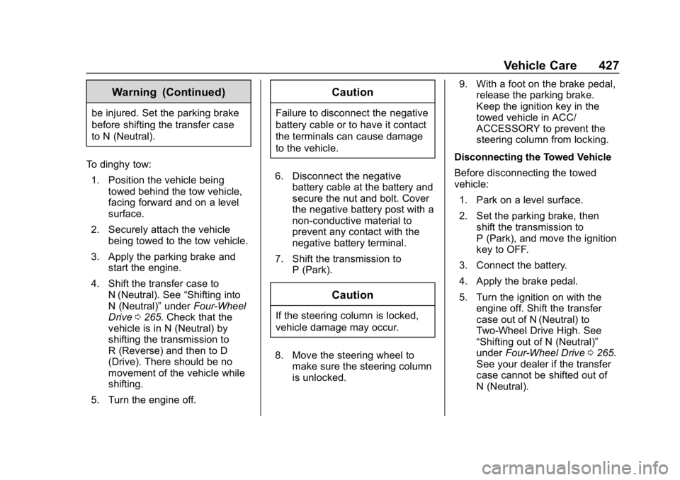 CHEVROLET SILVERADO 2018 Owners Manual Chevrolet Silverado Owner Manual (GMNA-Localizing-U.S./Canada/Mexico-
11349200) - 2018 - CRC - 2/27/18
Vehicle Care 427
Warning (Continued)
be injured. Set the parking brake
before shifting the transf CHEVROLET SILVERADO 2018 Owners Manual Chevrolet Silverado Owner Manual (GMNA-Localizing-U.S./Canada/Mexico-
11349200) - 2018 - CRC - 2/27/18
Vehicle Care 427
Warning (Continued)
be injured. Set the parking brake
before shifting the transf