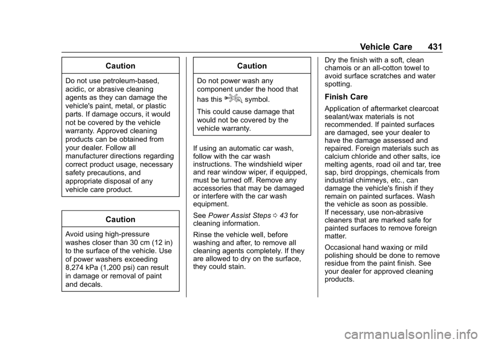 CHEVROLET SILVERADO 2018 Owners Manual Chevrolet Silverado Owner Manual (GMNA-Localizing-U.S./Canada/Mexico-
11349200) - 2018 - CRC - 2/27/18
Vehicle Care 431
Caution
Do not use petroleum-based,
acidic, or abrasive cleaning
agents as they CHEVROLET SILVERADO 2018 Owners Manual Chevrolet Silverado Owner Manual (GMNA-Localizing-U.S./Canada/Mexico-
11349200) - 2018 - CRC - 2/27/18
Vehicle Care 431
Caution
Do not use petroleum-based,
acidic, or abrasive cleaning
agents as they