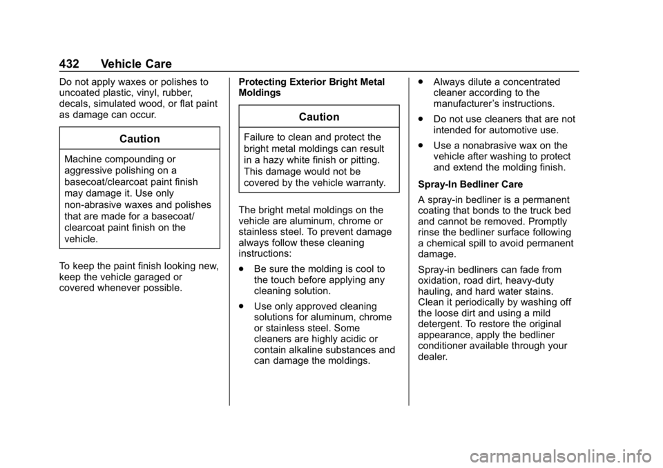 CHEVROLET SILVERADO 2018 Owners Manual Chevrolet Silverado Owner Manual (GMNA-Localizing-U.S./Canada/Mexico-
11349200) - 2018 - CRC - 2/27/18
432 Vehicle Care
Do not apply waxes or polishes to
uncoated plastic, vinyl, rubber,
decals, simul CHEVROLET SILVERADO 2018 Owners Manual Chevrolet Silverado Owner Manual (GMNA-Localizing-U.S./Canada/Mexico-
11349200) - 2018 - CRC - 2/27/18
432 Vehicle Care
Do not apply waxes or polishes to
uncoated plastic, vinyl, rubber,
decals, simul