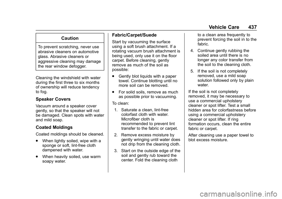CHEVROLET SILVERADO 2018 Owners Manual Chevrolet Silverado Owner Manual (GMNA-Localizing-U.S./Canada/Mexico-
11349200) - 2018 - CRC - 2/27/18
Vehicle Care 437
Caution
To prevent scratching, never use
abrasive cleaners on automotive
glass. CHEVROLET SILVERADO 2018 Owners Manual Chevrolet Silverado Owner Manual (GMNA-Localizing-U.S./Canada/Mexico-
11349200) - 2018 - CRC - 2/27/18
Vehicle Care 437
Caution
To prevent scratching, never use
abrasive cleaners on automotive
glass.