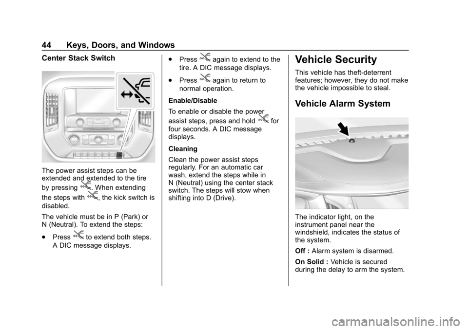 CHEVROLET SILVERADO 2018 Owners Manual Chevrolet Silverado Owner Manual (GMNA-Localizing-U.S./Canada/Mexico-
11349200) - 2018 - CRC - 2/27/18
44 Keys, Doors, and Windows
Center Stack Switch
The power assist steps can be
extended and extend CHEVROLET SILVERADO 2018 Owners Manual Chevrolet Silverado Owner Manual (GMNA-Localizing-U.S./Canada/Mexico-
11349200) - 2018 - CRC - 2/27/18
44 Keys, Doors, and Windows
Center Stack Switch
The power assist steps can be
extended and extend