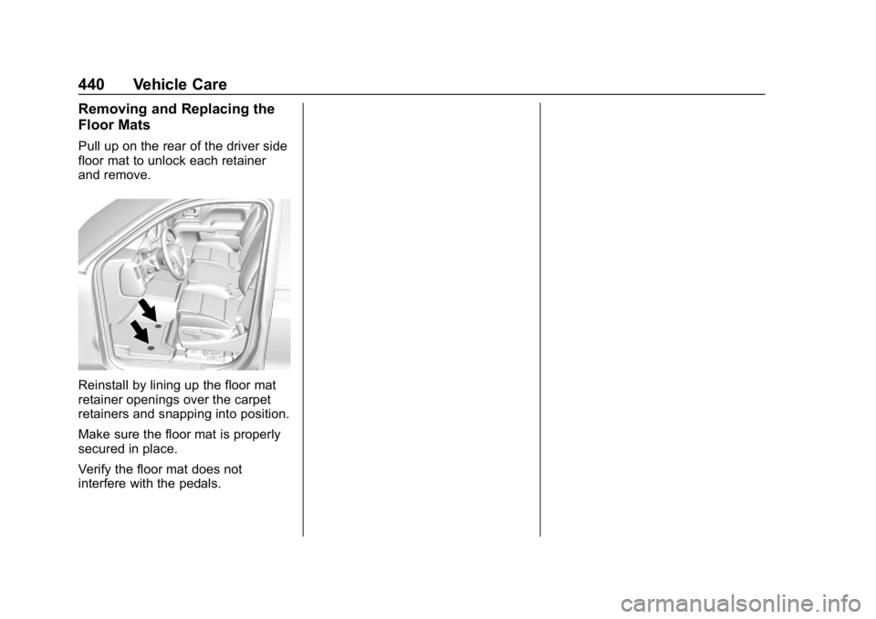 CHEVROLET SILVERADO 2018 Owners Manual Chevrolet Silverado Owner Manual (GMNA-Localizing-U.S./Canada/Mexico-
11349200) - 2018 - CRC - 2/27/18
440 Vehicle Care
Removing and Replacing the
Floor Mats
Pull up on the rear of the driver side
flo CHEVROLET SILVERADO 2018 Owners Manual Chevrolet Silverado Owner Manual (GMNA-Localizing-U.S./Canada/Mexico-
11349200) - 2018 - CRC - 2/27/18
440 Vehicle Care
Removing and Replacing the
Floor Mats
Pull up on the rear of the driver side
flo