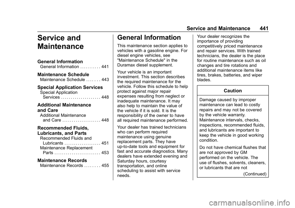 CHEVROLET SILVERADO 2018 Owners Manual Chevrolet Silverado Owner Manual (GMNA-Localizing-U.S./Canada/Mexico-
11349200) - 2018 - CRC - 2/27/18
Service and Maintenance 441
Service and
Maintenance
General Information
General Information . . . CHEVROLET SILVERADO 2018 Owners Manual Chevrolet Silverado Owner Manual (GMNA-Localizing-U.S./Canada/Mexico-
11349200) - 2018 - CRC - 2/27/18
Service and Maintenance 441
Service and
Maintenance
General Information
General Information . . .