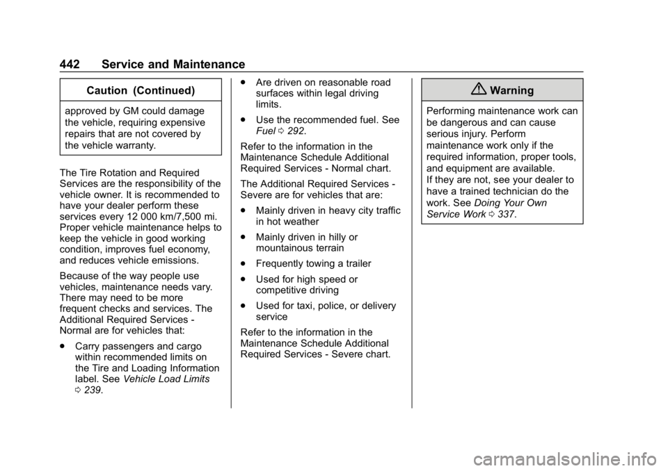 CHEVROLET SILVERADO 2018 Owners Manual Chevrolet Silverado Owner Manual (GMNA-Localizing-U.S./Canada/Mexico-
11349200) - 2018 - CRC - 2/27/18
442 Service and Maintenance
Caution (Continued)
approved by GM could damage
the vehicle, requirin CHEVROLET SILVERADO 2018 Owners Manual Chevrolet Silverado Owner Manual (GMNA-Localizing-U.S./Canada/Mexico-
11349200) - 2018 - CRC - 2/27/18
442 Service and Maintenance
Caution (Continued)
approved by GM could damage
the vehicle, requirin