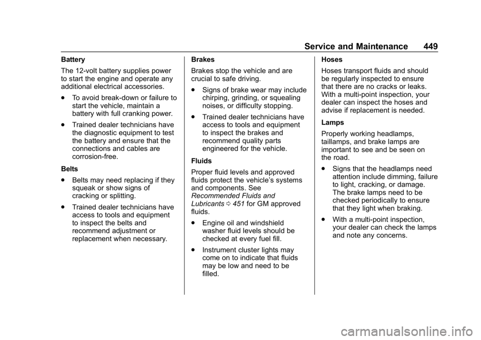 CHEVROLET SILVERADO 2018 Owners Manual Chevrolet Silverado Owner Manual (GMNA-Localizing-U.S./Canada/Mexico-
11349200) - 2018 - CRC - 2/27/18
Service and Maintenance 449
Battery
The 12-volt battery supplies power
to start the engine and op CHEVROLET SILVERADO 2018 Owners Manual Chevrolet Silverado Owner Manual (GMNA-Localizing-U.S./Canada/Mexico-
11349200) - 2018 - CRC - 2/27/18
Service and Maintenance 449
Battery
The 12-volt battery supplies power
to start the engine and op