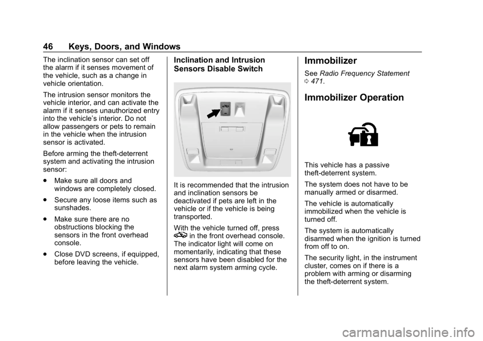 CHEVROLET SILVERADO 2018  Owners Manual Chevrolet Silverado Owner Manual (GMNA-Localizing-U.S./Canada/Mexico-
11349200) - 2018 - CRC - 2/27/18
46 Keys, Doors, and Windows
The inclination sensor can set off
the alarm if it senses movement of