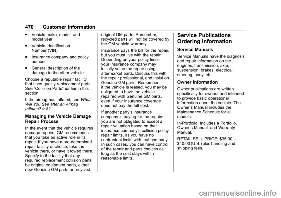 CHEVROLET SILVERADO 2018 Owners Manual Chevrolet Silverado Owner Manual (GMNA-Localizing-U.S./Canada/Mexico-
11349200) - 2018 - CRC - 2/27/18
470 Customer Information
.Vehicle make, model, and
model year
. Vehicle Identification
Number (VI CHEVROLET SILVERADO 2018 Owners Manual Chevrolet Silverado Owner Manual (GMNA-Localizing-U.S./Canada/Mexico-
11349200) - 2018 - CRC - 2/27/18
470 Customer Information
.Vehicle make, model, and
model year
. Vehicle Identification
Number (VI