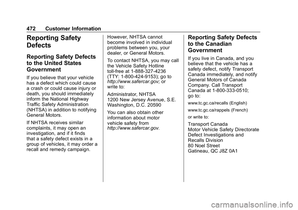 CHEVROLET SILVERADO 2018 Owners Manual Chevrolet Silverado Owner Manual (GMNA-Localizing-U.S./Canada/Mexico-
11349200) - 2018 - CRC - 2/27/18
472 Customer Information
Reporting Safety
Defects
Reporting Safety Defects
to the United States
G CHEVROLET SILVERADO 2018 Owners Manual Chevrolet Silverado Owner Manual (GMNA-Localizing-U.S./Canada/Mexico-
11349200) - 2018 - CRC - 2/27/18
472 Customer Information
Reporting Safety
Defects
Reporting Safety Defects
to the United States
G