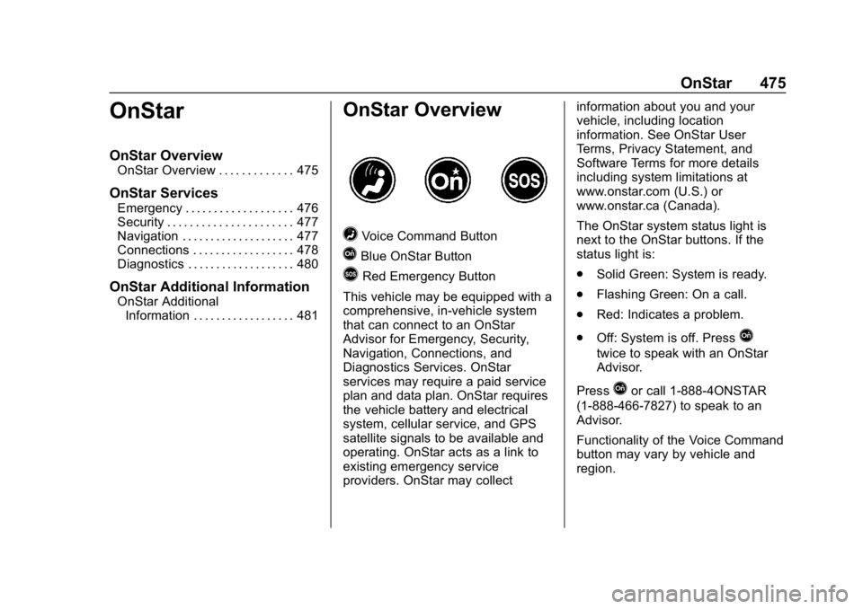CHEVROLET SILVERADO 2018 Owners Manual Chevrolet Silverado Owner Manual (GMNA-Localizing-U.S./Canada/Mexico-
11349200) - 2018 - CRC - 2/27/18
OnStar 475
OnStar
OnStar Overview
OnStar Overview . . . . . . . . . . . . . 475
OnStar Services
E CHEVROLET SILVERADO 2018 Owners Manual Chevrolet Silverado Owner Manual (GMNA-Localizing-U.S./Canada/Mexico-
11349200) - 2018 - CRC - 2/27/18
OnStar 475
OnStar
OnStar Overview
OnStar Overview . . . . . . . . . . . . . 475
OnStar Services
E