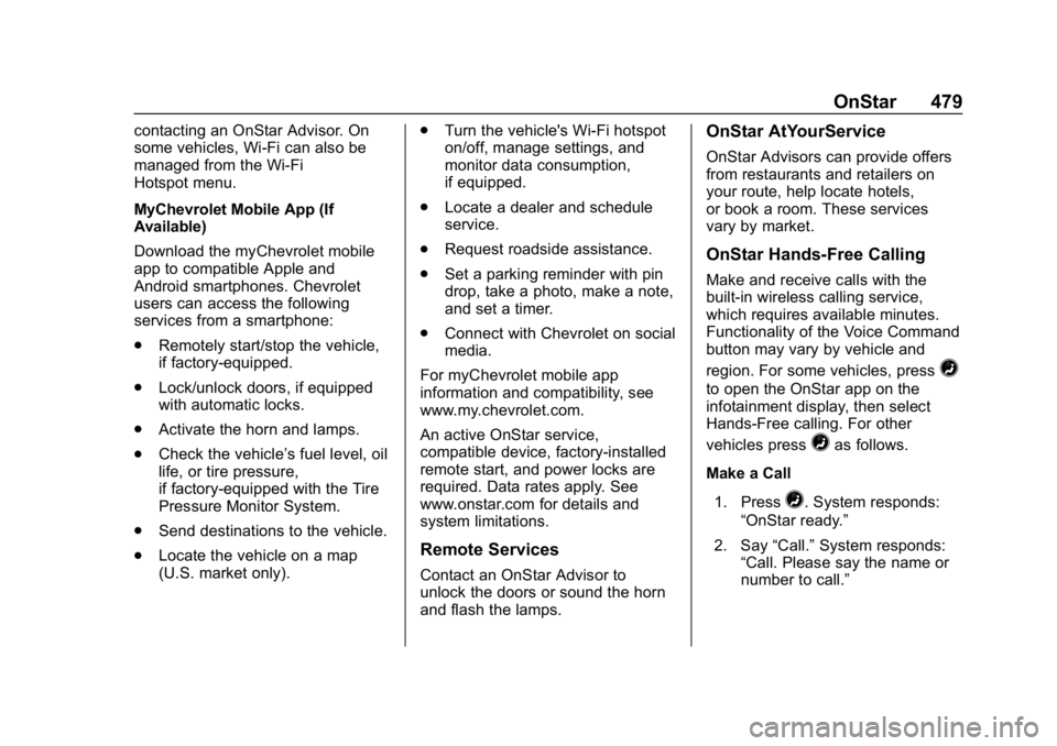 CHEVROLET SILVERADO 2018 Owners Manual Chevrolet Silverado Owner Manual (GMNA-Localizing-U.S./Canada/Mexico-
11349200) - 2018 - CRC - 2/27/18
OnStar 479
contacting an OnStar Advisor. On
some vehicles, Wi-Fi can also be
managed from the Wi- CHEVROLET SILVERADO 2018 Owners Manual Chevrolet Silverado Owner Manual (GMNA-Localizing-U.S./Canada/Mexico-
11349200) - 2018 - CRC - 2/27/18
OnStar 479
contacting an OnStar Advisor. On
some vehicles, Wi-Fi can also be
managed from the Wi-
