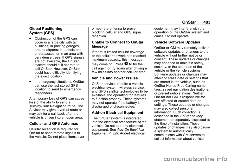 CHEVROLET SILVERADO 2018 Owners Manual Chevrolet Silverado Owner Manual (GMNA-Localizing-U.S./Canada/Mexico-
11349200) - 2018 - CRC - 2/27/18
OnStar 483
Global Positioning
System (GPS)
.Obstruction of the GPS can
occur in a large city with CHEVROLET SILVERADO 2018 Owners Manual Chevrolet Silverado Owner Manual (GMNA-Localizing-U.S./Canada/Mexico-
11349200) - 2018 - CRC - 2/27/18
OnStar 483
Global Positioning
System (GPS)
.Obstruction of the GPS can
occur in a large city with