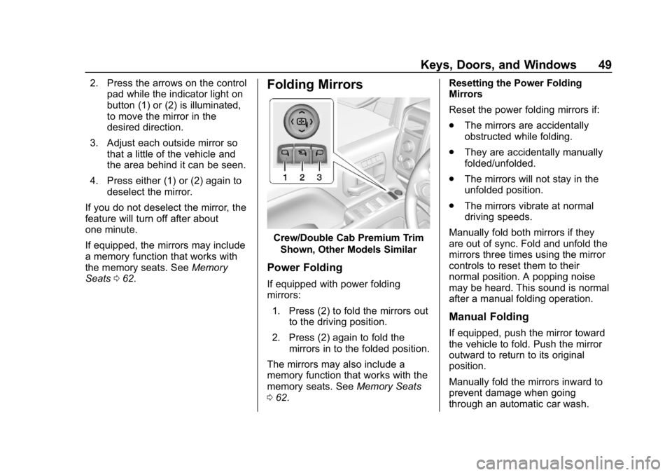 CHEVROLET SILVERADO 2018 Service Manual Chevrolet Silverado Owner Manual (GMNA-Localizing-U.S./Canada/Mexico-
11349200) - 2018 - CRC - 2/27/18
Keys, Doors, and Windows 49
2. Press the arrows on the controlpad while the indicator light on
bu CHEVROLET SILVERADO 2018 Service Manual Chevrolet Silverado Owner Manual (GMNA-Localizing-U.S./Canada/Mexico-
11349200) - 2018 - CRC - 2/27/18
Keys, Doors, and Windows 49
2. Press the arrows on the controlpad while the indicator light on
bu