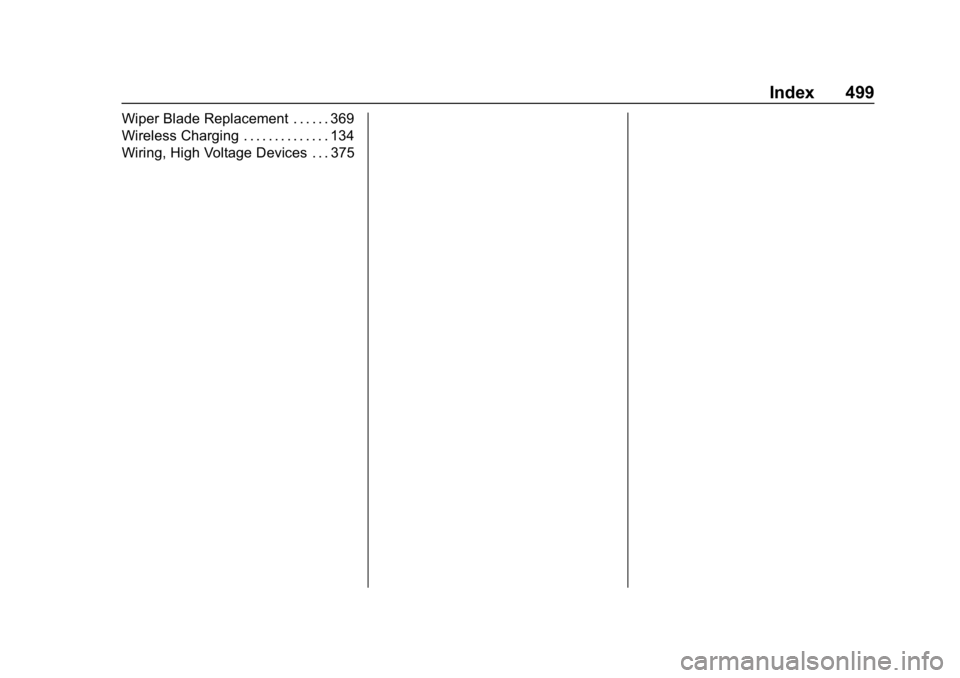 CHEVROLET SILVERADO 2018 Owners Manual Chevrolet Silverado Owner Manual (GMNA-Localizing-U.S./Canada/Mexico-
11349200) - 2018 - CRC - 2/27/18
Index 499
Wiper Blade Replacement . . . . . . 369
Wireless Charging . . . . . . . . . . . . . . 1 CHEVROLET SILVERADO 2018 Owners Manual Chevrolet Silverado Owner Manual (GMNA-Localizing-U.S./Canada/Mexico-
11349200) - 2018 - CRC - 2/27/18
Index 499
Wiper Blade Replacement . . . . . . 369
Wireless Charging . . . . . . . . . . . . . . 1