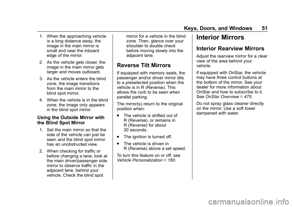 CHEVROLET SILVERADO 2018 Workshop Manual Chevrolet Silverado Owner Manual (GMNA-Localizing-U.S./Canada/Mexico-
11349200) - 2018 - CRC - 2/27/18
Keys, Doors, and Windows 51
1. When the approaching vehicleis a long distance away, the
image in CHEVROLET SILVERADO 2018 Workshop Manual Chevrolet Silverado Owner Manual (GMNA-Localizing-U.S./Canada/Mexico-
11349200) - 2018 - CRC - 2/27/18
Keys, Doors, and Windows 51
1. When the approaching vehicleis a long distance away, the
image in
