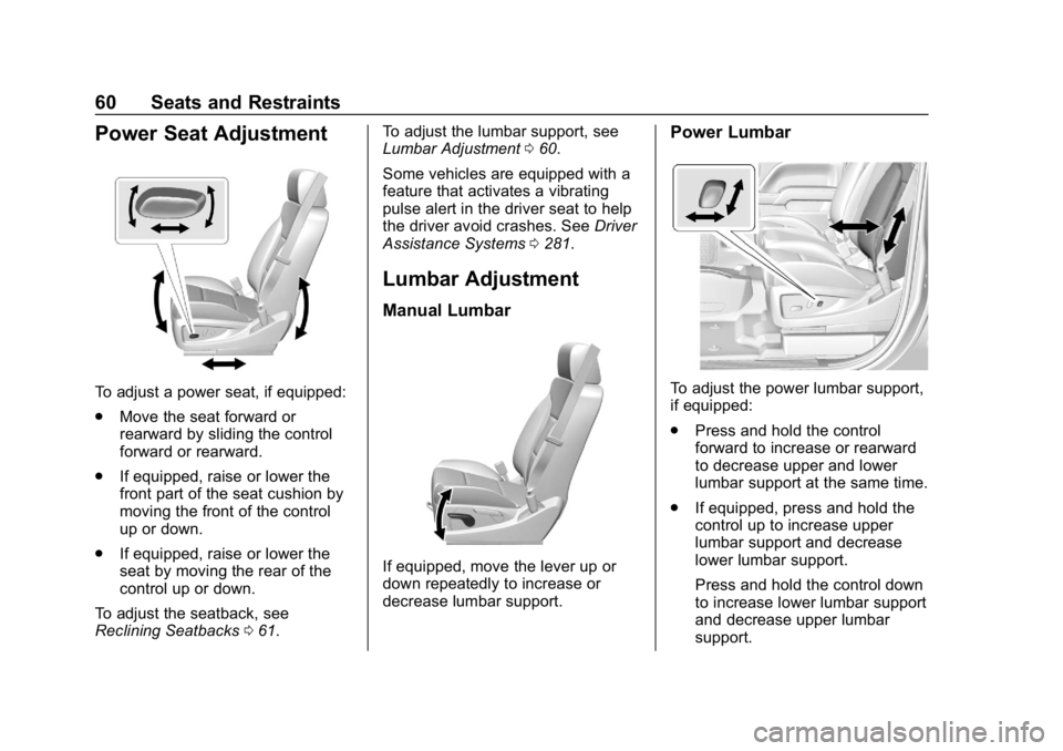 CHEVROLET SILVERADO 2018 Repair Manual Chevrolet Silverado Owner Manual (GMNA-Localizing-U.S./Canada/Mexico-
11349200) - 2018 - CRC - 2/27/18
60 Seats and Restraints
Power Seat Adjustment
To adjust a power seat, if equipped:
.Move the seat CHEVROLET SILVERADO 2018 Repair Manual Chevrolet Silverado Owner Manual (GMNA-Localizing-U.S./Canada/Mexico-
11349200) - 2018 - CRC - 2/27/18
60 Seats and Restraints
Power Seat Adjustment
To adjust a power seat, if equipped:
.Move the seat