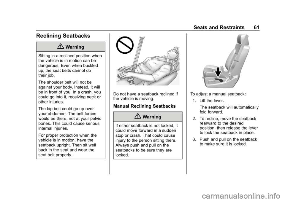CHEVROLET SILVERADO 2018 Repair Manual Chevrolet Silverado Owner Manual (GMNA-Localizing-U.S./Canada/Mexico-
11349200) - 2018 - CRC - 2/27/18
Seats and Restraints 61
Reclining Seatbacks
{Warning
Sitting in a reclined position when
the vehi CHEVROLET SILVERADO 2018 Repair Manual Chevrolet Silverado Owner Manual (GMNA-Localizing-U.S./Canada/Mexico-
11349200) - 2018 - CRC - 2/27/18
Seats and Restraints 61
Reclining Seatbacks
{Warning
Sitting in a reclined position when
the vehi