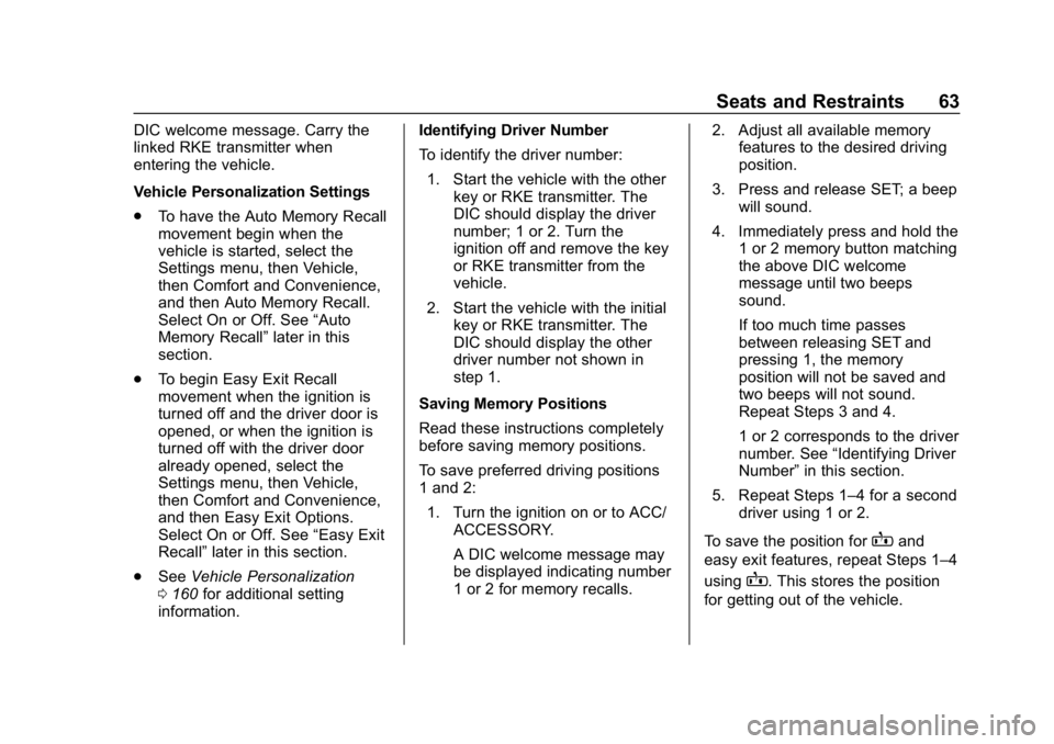 CHEVROLET SILVERADO 2018 Repair Manual Chevrolet Silverado Owner Manual (GMNA-Localizing-U.S./Canada/Mexico-
11349200) - 2018 - CRC - 2/27/18
Seats and Restraints 63
DIC welcome message. Carry the
linked RKE transmitter when
entering the v CHEVROLET SILVERADO 2018 Repair Manual Chevrolet Silverado Owner Manual (GMNA-Localizing-U.S./Canada/Mexico-
11349200) - 2018 - CRC - 2/27/18
Seats and Restraints 63
DIC welcome message. Carry the
linked RKE transmitter when
entering the v