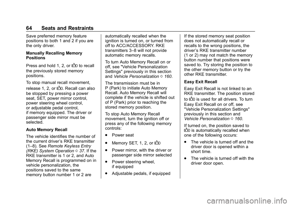 CHEVROLET SILVERADO 2018 Repair Manual Chevrolet Silverado Owner Manual (GMNA-Localizing-U.S./Canada/Mexico-
11349200) - 2018 - CRC - 2/27/18
64 Seats and Restraints
Save preferred memory feature
positions to both 1 and 2 if you are
the on CHEVROLET SILVERADO 2018 Repair Manual Chevrolet Silverado Owner Manual (GMNA-Localizing-U.S./Canada/Mexico-
11349200) - 2018 - CRC - 2/27/18
64 Seats and Restraints
Save preferred memory feature
positions to both 1 and 2 if you are
the on