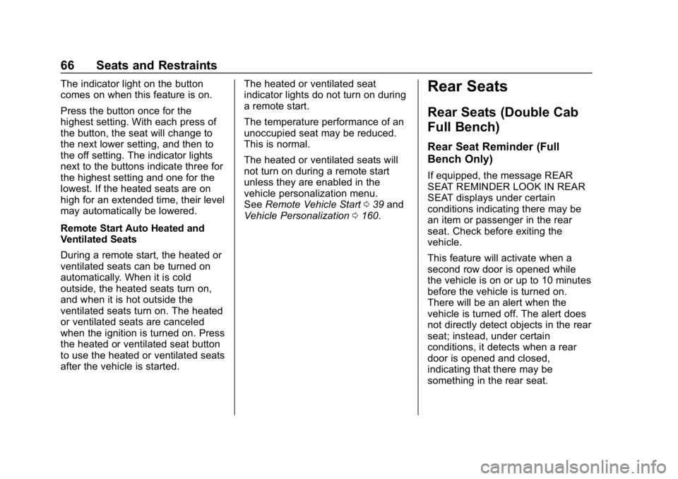 CHEVROLET SILVERADO 2018 Repair Manual Chevrolet Silverado Owner Manual (GMNA-Localizing-U.S./Canada/Mexico-
11349200) - 2018 - CRC - 2/27/18
66 Seats and Restraints
The indicator light on the button
comes on when this feature is on.
Press CHEVROLET SILVERADO 2018 Repair Manual Chevrolet Silverado Owner Manual (GMNA-Localizing-U.S./Canada/Mexico-
11349200) - 2018 - CRC - 2/27/18
66 Seats and Restraints
The indicator light on the button
comes on when this feature is on.
Press