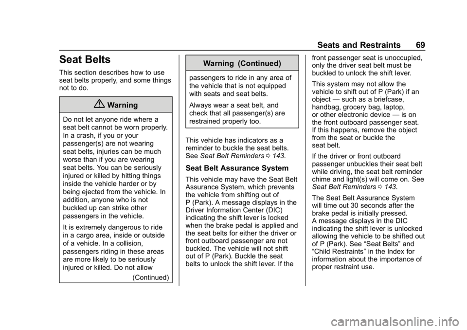 CHEVROLET SILVERADO 2018  Owners Manual Chevrolet Silverado Owner Manual (GMNA-Localizing-U.S./Canada/Mexico-
11349200) - 2018 - CRC - 2/27/18
Seats and Restraints 69
Seat Belts
This section describes how to use
seat belts properly, and som