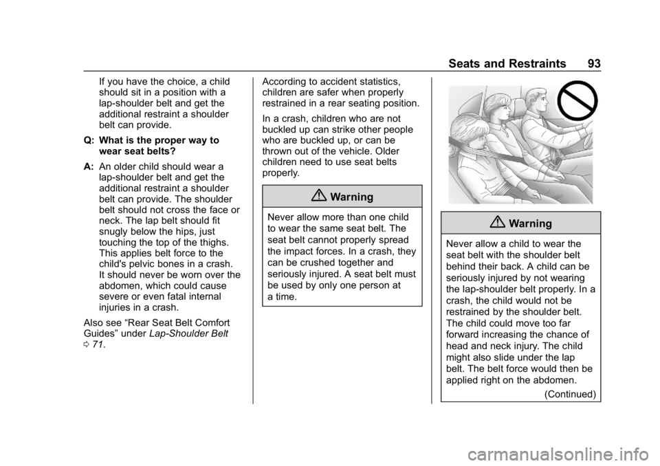 CHEVROLET SILVERADO 2018 Owners Manual Chevrolet Silverado Owner Manual (GMNA-Localizing-U.S./Canada/Mexico-
11349200) - 2018 - CRC - 2/27/18
Seats and Restraints 93
If you have the choice, a child
should sit in a position with a
lap-shoul CHEVROLET SILVERADO 2018 Owners Manual Chevrolet Silverado Owner Manual (GMNA-Localizing-U.S./Canada/Mexico-
11349200) - 2018 - CRC - 2/27/18
Seats and Restraints 93
If you have the choice, a child
should sit in a position with a
lap-shoul