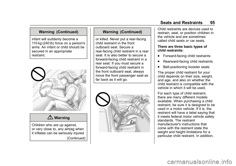 CHEVROLET SILVERADO 2018 Owners Manual Chevrolet Silverado Owner Manual (GMNA-Localizing-U.S./Canada/Mexico-
11349200) - 2018 - CRC - 2/27/18
Seats and Restraints 95
Warning (Continued)
infant will suddenly become a
110 kg (240 lb) force o CHEVROLET SILVERADO 2018 Owners Manual Chevrolet Silverado Owner Manual (GMNA-Localizing-U.S./Canada/Mexico-
11349200) - 2018 - CRC - 2/27/18
Seats and Restraints 95
Warning (Continued)
infant will suddenly become a
110 kg (240 lb) force o