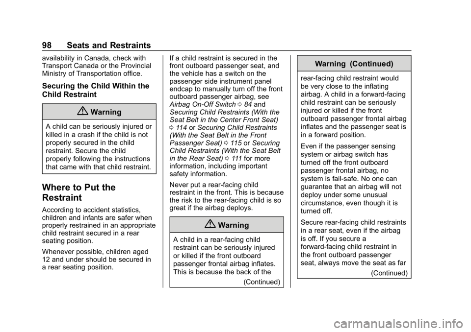 CHEVROLET SILVERADO 2018 Owners Manual Chevrolet Silverado Owner Manual (GMNA-Localizing-U.S./Canada/Mexico-
11349200) - 2018 - CRC - 2/27/18
98 Seats and Restraints
availability in Canada, check with
Transport Canada or the Provincial
Min CHEVROLET SILVERADO 2018 Owners Manual Chevrolet Silverado Owner Manual (GMNA-Localizing-U.S./Canada/Mexico-
11349200) - 2018 - CRC - 2/27/18
98 Seats and Restraints
availability in Canada, check with
Transport Canada or the Provincial
Min