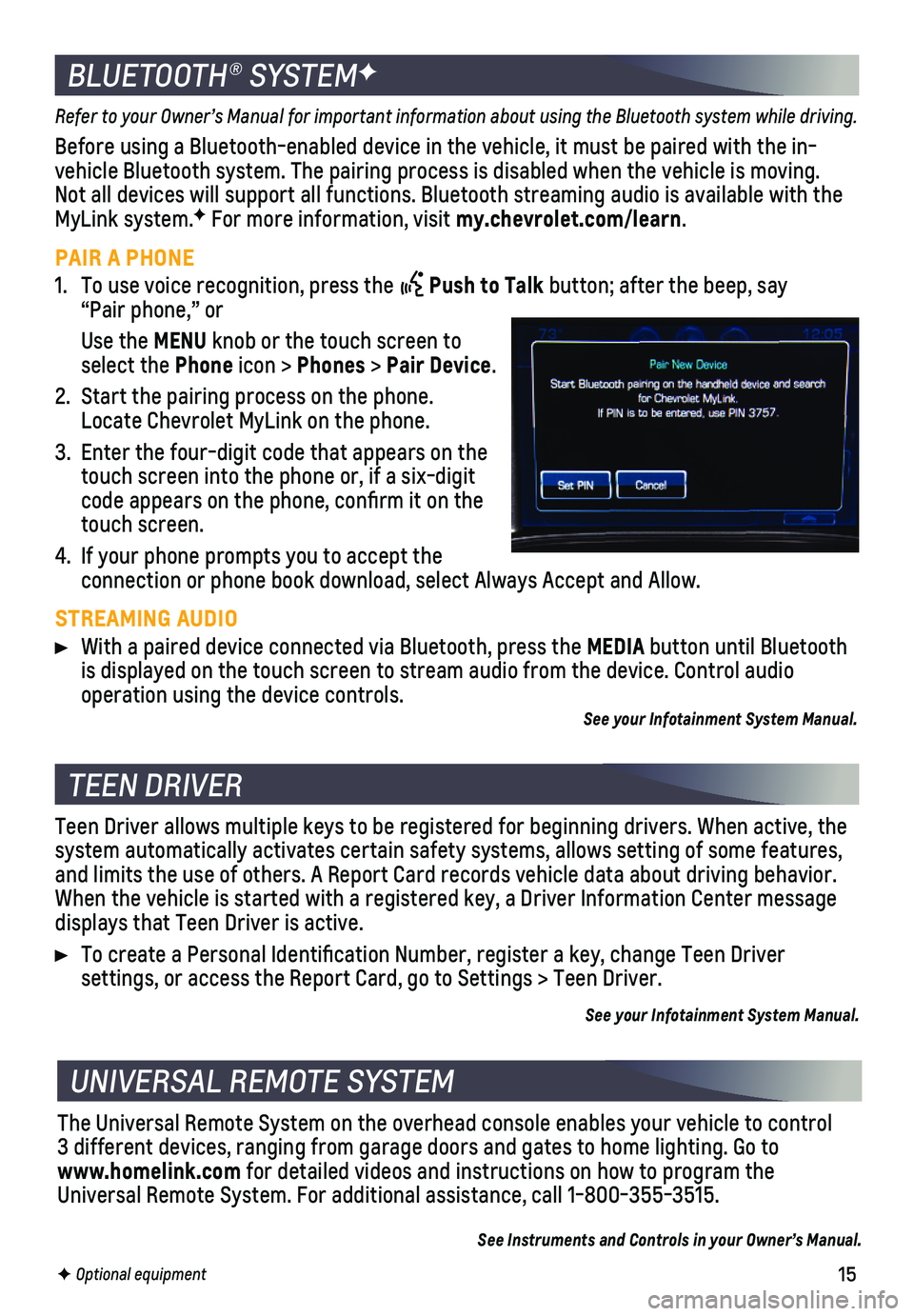 CHEVROLET SILVERADO 2018 Get To Know Guide 15
Refer to your Owner’s Manual for important information about using th\
e Bluetooth system while driving.
Before using a Bluetooth-enabled device in the vehicle, it must be paire\
d with the in- CHEVROLET SILVERADO 2018 Get To Know Guide 15
Refer to your Owner’s Manual for important information about using th\
e Bluetooth system while driving.
Before using a Bluetooth-enabled device in the vehicle, it must be paire\
d with the in-