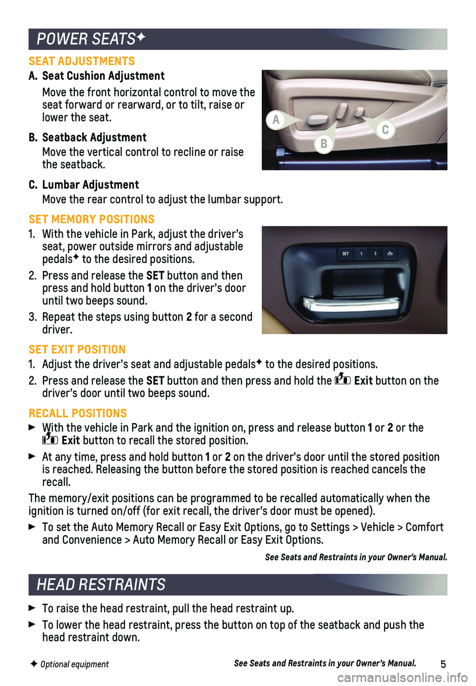 CHEVROLET SILVERADO 2018  Get To Know Guide 5
POWER SEATSF
HEAD RESTRAINTS
SEAT ADJUSTMENTS
A. Seat Cushion Adjustment
 Move the front horizontal control to move the seat forward or rearward, or to tilt, raise or lower the seat.
B. Seatback Adj