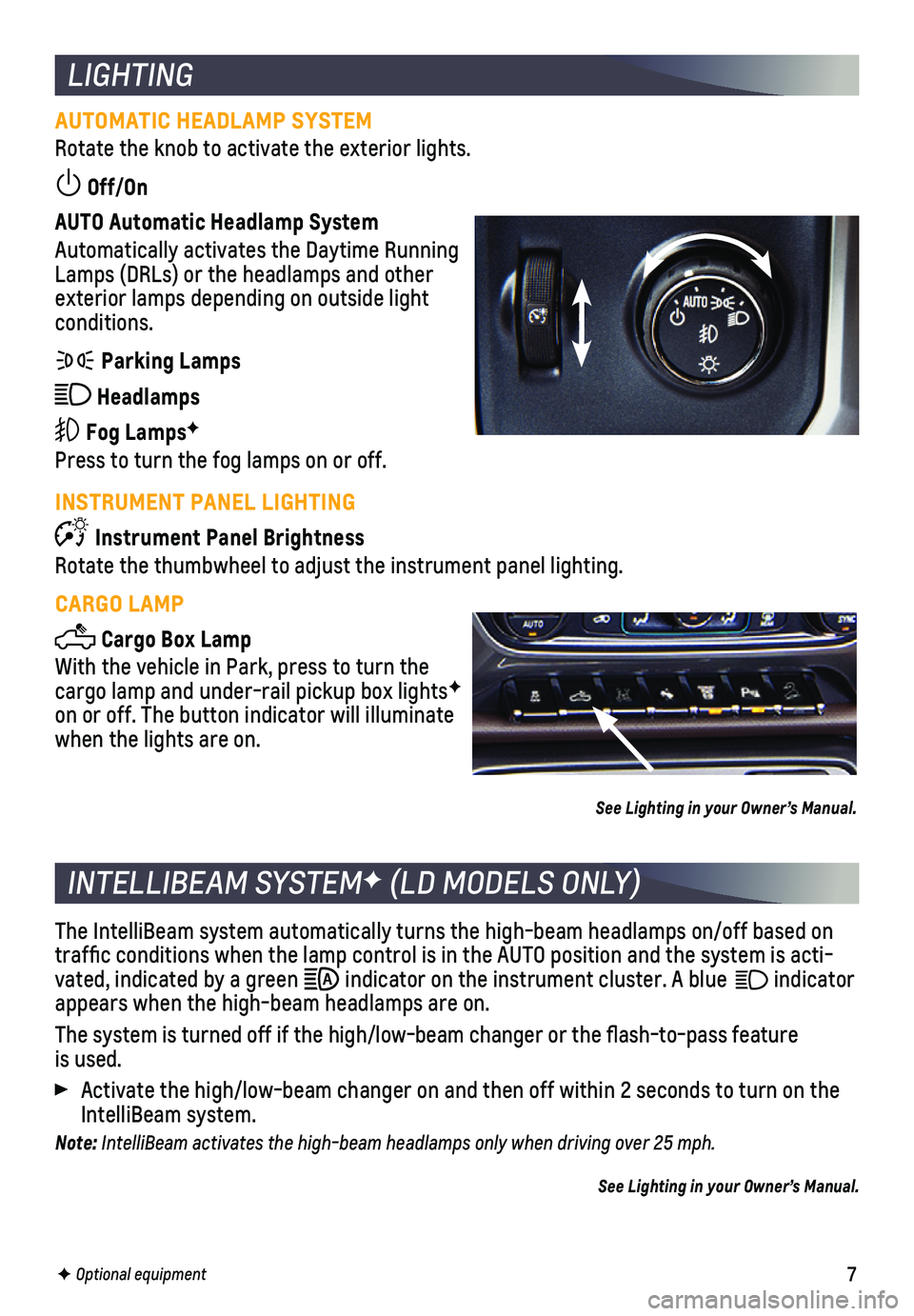 CHEVROLET SILVERADO 2018  Get To Know Guide 7
AUTOMATIC HEADLAMP SYSTEM
Rotate the knob to activate the  exterior lights.
 Off/On 
AUTO Automatic Headlamp System
Automatically activates the Daytime Running Lamps (DRLs) or the headlamps and oth
