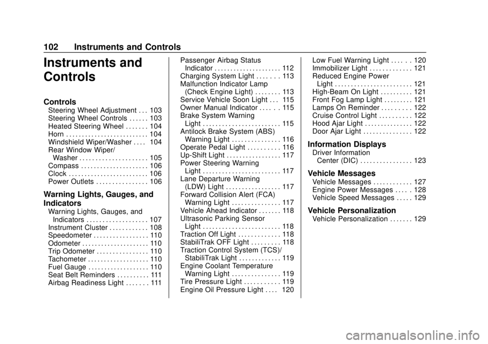 CHEVROLET SONIC 2018  Owners Manual Chevrolet Sonic Owner Manual (GMNA-Localizing-U.S./Canada-11373973) -
2018 - crc - 10/9/17
102 Instruments and Controls
Instruments and
Controls
Controls
Steering Wheel Adjustment . . . 103
Steering W