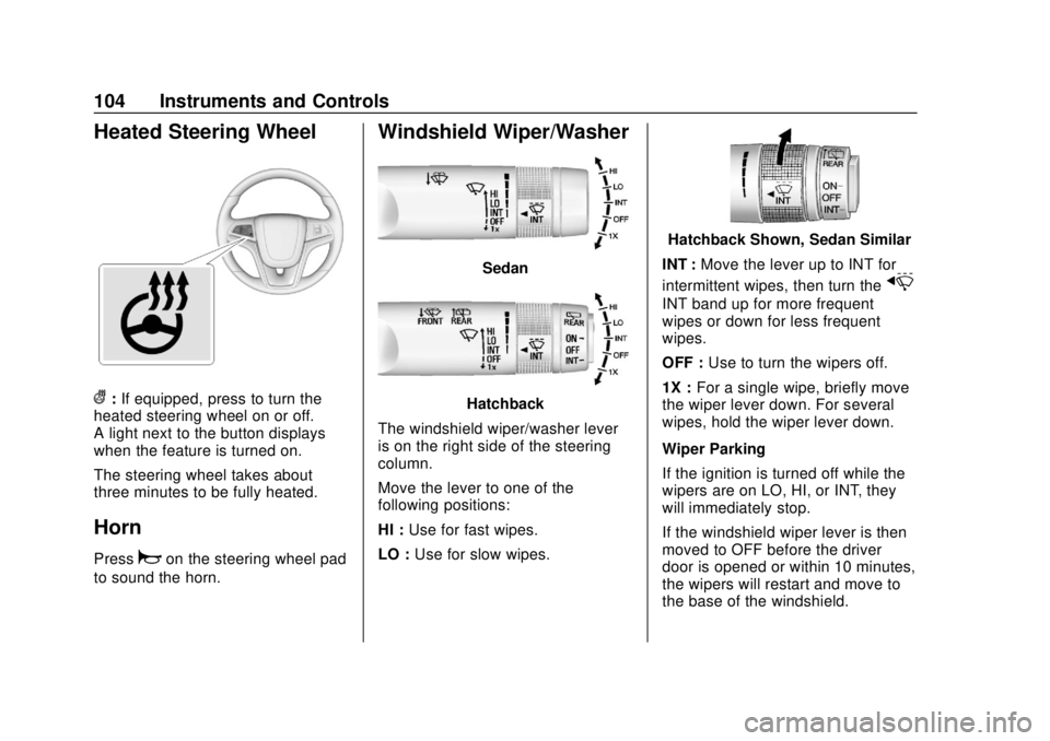 CHEVROLET SONIC 2018  Owners Manual Chevrolet Sonic Owner Manual (GMNA-Localizing-U.S./Canada-11373973) -
2018 - crc - 10/9/17
104 Instruments and Controls
Heated Steering Wheel
(:If equipped, press to turn the
heated steering wheel on 