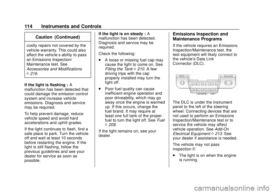 CHEVROLET SONIC 2018  Owners Manual Chevrolet Sonic Owner Manual (GMNA-Localizing-U.S./Canada-11373973) -
2018 - crc - 10/9/17
114 Instruments and Controls
Caution (Continued)
costly repairs not covered by the
vehicle warranty. This cou