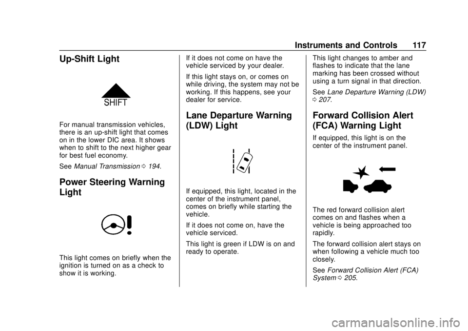 CHEVROLET SONIC 2018  Owners Manual Chevrolet Sonic Owner Manual (GMNA-Localizing-U.S./Canada-11373973) -
2018 - crc - 10/9/17
Instruments and Controls 117
Up-Shift Light
For manual transmission vehicles,
there is an up-shift light that