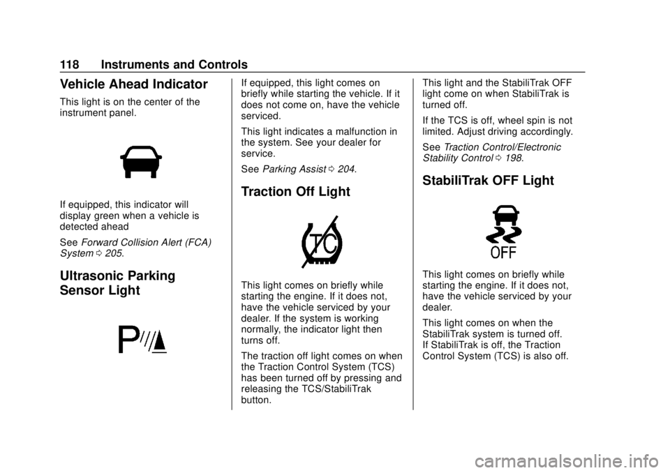 CHEVROLET SONIC 2018  Owners Manual Chevrolet Sonic Owner Manual (GMNA-Localizing-U.S./Canada-11373973) -
2018 - crc - 10/9/17
118 Instruments and Controls
Vehicle Ahead Indicator
This light is on the center of the
instrument panel.
If 