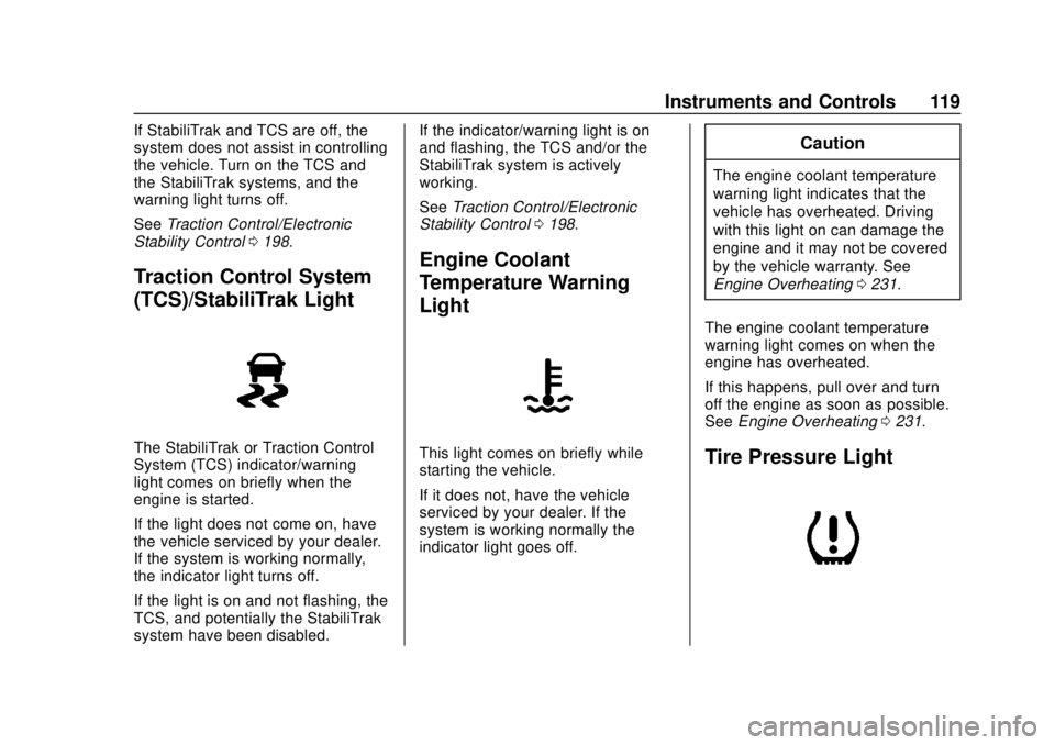 CHEVROLET SONIC 2018  Owners Manual Chevrolet Sonic Owner Manual (GMNA-Localizing-U.S./Canada-11373973) -
2018 - crc - 10/9/17
Instruments and Controls 119
If StabiliTrak and TCS are off, the
system does not assist in controlling
the ve