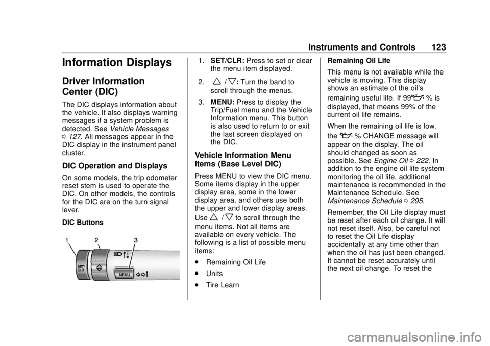 CHEVROLET SONIC 2018 Owners Manual Chevrolet Sonic Owner Manual (GMNA-Localizing-U.S./Canada-11373973) -
2018 - crc - 10/9/17
Instruments and Controls 123
Information Displays
Driver Information
Center (DIC)
The DIC displays informatio CHEVROLET SONIC 2018 Owners Manual Chevrolet Sonic Owner Manual (GMNA-Localizing-U.S./Canada-11373973) -
2018 - crc - 10/9/17
Instruments and Controls 123
Information Displays
Driver Information
Center (DIC)
The DIC displays informatio