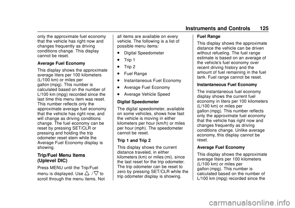 CHEVROLET SONIC 2018 Owners Manual Chevrolet Sonic Owner Manual (GMNA-Localizing-U.S./Canada-11373973) -
2018 - crc - 10/9/17
Instruments and Controls 125
only the approximate fuel economy
that the vehicle has right now and
changes fre CHEVROLET SONIC 2018 Owners Manual Chevrolet Sonic Owner Manual (GMNA-Localizing-U.S./Canada-11373973) -
2018 - crc - 10/9/17
Instruments and Controls 125
only the approximate fuel economy
that the vehicle has right now and
changes fre