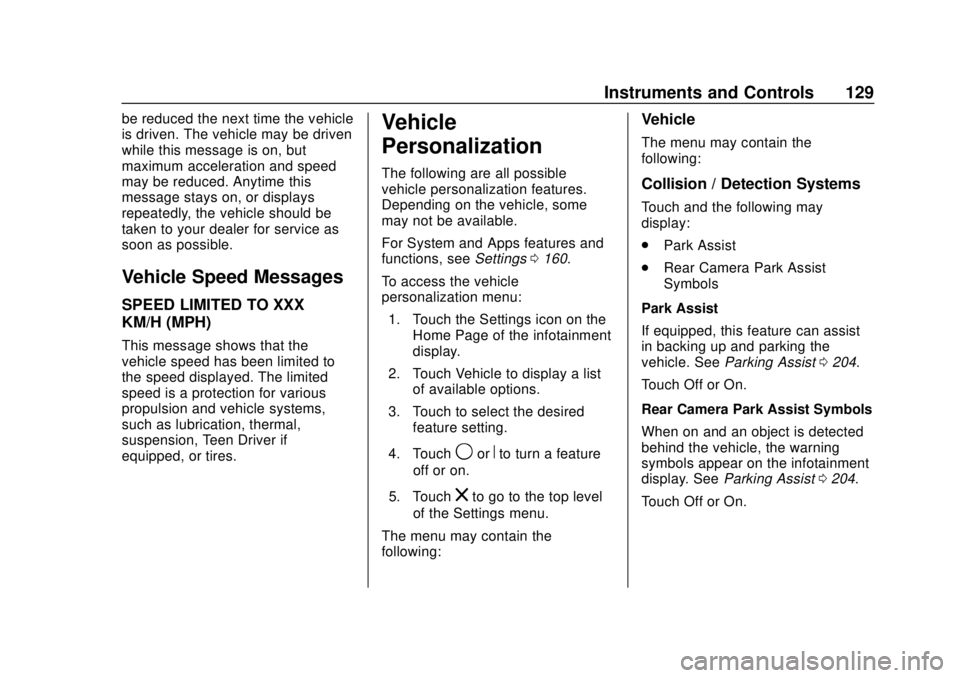 CHEVROLET SONIC 2018  Owners Manual Chevrolet Sonic Owner Manual (GMNA-Localizing-U.S./Canada-11373973) -
2018 - crc - 10/9/17
Instruments and Controls 129
be reduced the next time the vehicle
is driven. The vehicle may be driven
while 