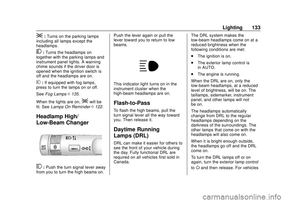 CHEVROLET SONIC 2018  Owners Manual Chevrolet Sonic Owner Manual (GMNA-Localizing-U.S./Canada-11373973) -
2018 - crc - 10/9/17
Lighting 133
;:Turns on the parking lamps
including all lamps except the
headlamps.
5: Turns the headlamps on