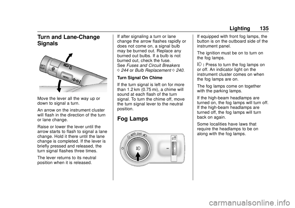 CHEVROLET SONIC 2018  Owners Manual Chevrolet Sonic Owner Manual (GMNA-Localizing-U.S./Canada-11373973) -
2018 - crc - 10/9/17
Lighting 135
Turn and Lane-Change
Signals
Move the lever all the way up or
down to signal a turn.
An arrow on