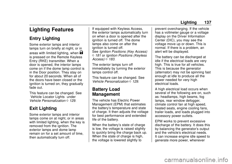 CHEVROLET SONIC 2018  Owners Manual Chevrolet Sonic Owner Manual (GMNA-Localizing-U.S./Canada-11373973) -
2018 - crc - 10/9/17
Lighting 137
Lighting Features
Entry Lighting
Some exterior lamps and interior
lamps turn on briefly at night